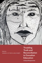 book Troubling Truth and Reconciliation in Canadian Education: Critical Perspectives