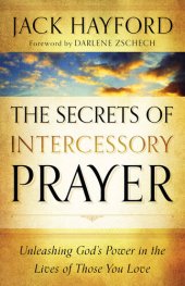 book The Secrets of Intercessory Prayer: Unleashing God's Power in the Lives of Those You Love