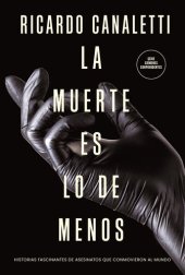 book La muerte es lo de menos: Historias fascinantes de asesinatos que conmovieron al mundo