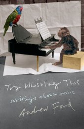 book Try Whistling This: Writings on Music