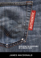 book Authentic: Developing the Disciplines of a Sincere Faith