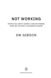 book Not Working: People Talk About Losing a Job and Finding Their Way in Today's Changing Economy