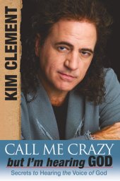 book Call me Crazy, But I'm Hearing God's Voice: Secrets to Hearing the Voice of God