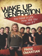 book Wake Up, Generation: You Have a Life...How Will You Use It?