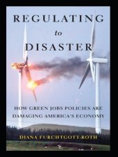 book Regulating to Disaster: How Green Jobs Policies Are Damaging America's Economy