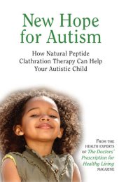 book New Hope for Autism: How Natural Peptide Clathration Therapy Can Help Your Autistic Child