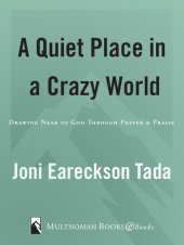 book A Quiet Place in a Crazy World: Drawing Near to God through Prayer and Praise