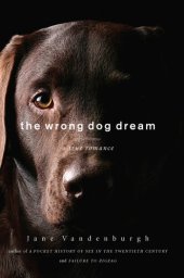 book The Wrong Dog Dream: A True Romance