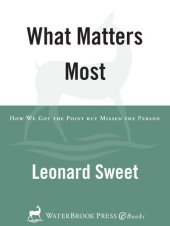 book What Matters Most: How We Got the Point but Missed the Person