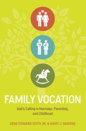 book Family Vocation: God's Calling In Marriage, Parenting, And Childhood