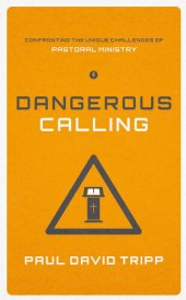 book Dangerous Calling: Confronting the Unique Challenges of Pastoral Ministry