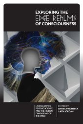 book Exploring the Edge Realms of Consciousness: Liminal Zones, Psychic Science, and the Hidden Dimensions of the Mind