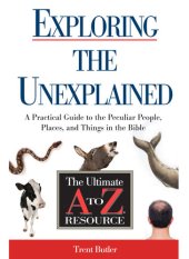 book Exploring the Unexplained: A Practical Guide to the Peculiar People, Places, and Things in the Bible