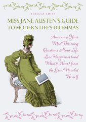 book Miss Jane Austen's Guide to Modern Life's Dilemmas: Answers to Your Most Burning Questions About Life, Love, Happiness (and What to Wear) from the Great Jane Austen Herself