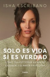 book Solo es vida si es verdad: Cómo transformar el miedo en amor y el amor en acción