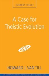 book A Case for Theistic Evolution: A Zondervan Digital Short