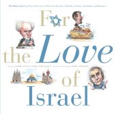 book For the Love of Israel: the Holy Land: From Past to Present. An A-Z Primer for Hachamin, Talmidim, Vatikim, Noodnikim, and Dreamers