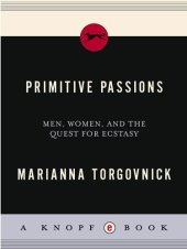 book Primitive Passions: Men, Women, and the Quest for Ecstasy