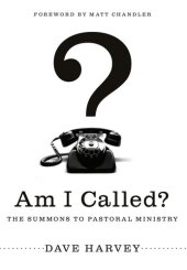 book Am I Called? (Foreword by Matt Chandler): The Summons to Pastoral Ministry