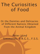 book The Curiosities of Food: Or the Dainties and Delicacies of Different Nations Obtained from the Animal Kin gdom