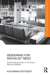 book Designing for Socialist Need: Industrial Design Practice in the German Democratic Republic