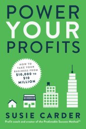 book Power Your Profits: How to Take Your Business from $10,000 to $10,000,000