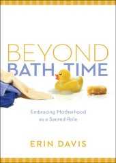 book Beyond Bath Time: Embracing Motherhood as a Sacred Role (True Woman)