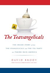 book The Teavangelicals: The Inside Story of How the Evangelicals and the Tea Party are Taking Back America