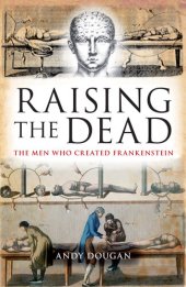 book Raising The Dead: The Men Who Created Frankenstein