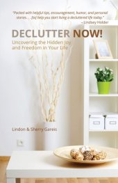 book Declutter Now!: Uncovering the Hidden Joy and Freedom in Your Life