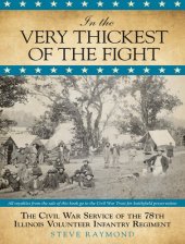 book In the Very Thickest of the Fight: The Civil War Service of the 78th Illinois Volunteer Infantry Regiment