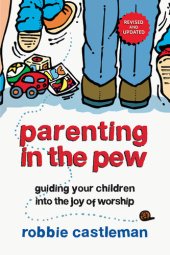 book Parenting in the Pew: Guiding Your Children into the Joy of Worship