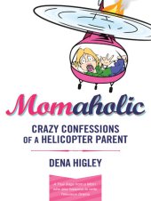 book MOMAHOLIC: Confessions of a Helicopter Parent