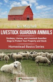 book Livestock Guardian Animals: Donkeys, Llamas, and Livestock Guardian Dogs to Protect Your Property and Stock