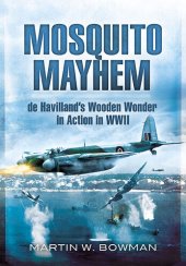 book Mosquito Mayhem: de Havilland's Wooden Wonder in Action in WWII