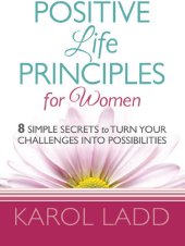 book Positive Life Principles for Women: 8 Simple Secrets to Turn Your Challenges Into Possibilities