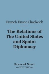 book The Relations of the United States and Spain: Diplomacy