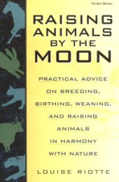 book Raising Animals by the Moon: Practical Advice on Breeding, Birthing, Weaning, and Raising Animals in Harmony with Nature