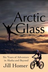 book Arctic Glass: Six Years of Adventure Stories from Alaska and Beyond