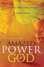 book Gaining the Gaze of God: A Short Story from "Amazed by the Power of God"