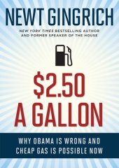 book $2.50 a Gallon: Why Obama Is Wrong and Cheap Gas Is Possible