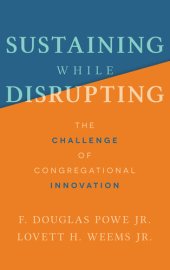 book Sustaining While Disrupting: the Challenge of Congregational Innovation