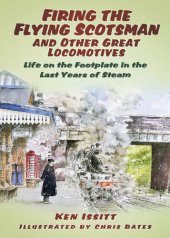 book Firing the Flying Scotsman and Other Great Locomotives: Life on the Footplate in the Last Years of Steam