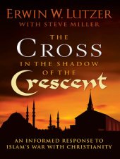 book The Cross in the Shadow of the Crescent: An Informed Response to Islam's War with Christianity