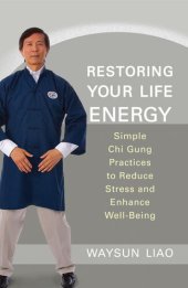 book Restoring Your Life Energy: Simple Chi Gung Practices to Reduce Stress and Enhance Well-Being