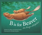 book B Is for Beaver: An Oregon Alphabet