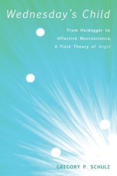 book Wednesday's Child: From Heidegger to Affective Neuroscience, a Field Theory of Angst