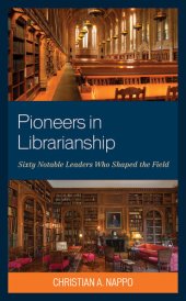 book Pioneers in Librarianship: Sixty Notable Leaders Who Shaped the Field