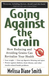 book Going Against the Grain: How Reducing and Avoiding Grains Can Revitalize Your Health