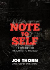 book Note to Self (Foreword by Sam Storms): The Discipline of Preaching to Yourself